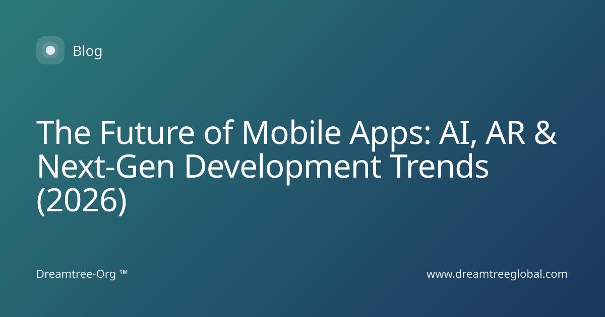 The Future of Mobile Apps: AI, AR & Next-… | Dreamtree-Org